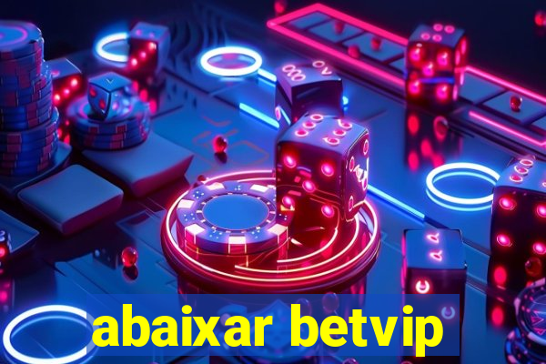 abaixar betvip